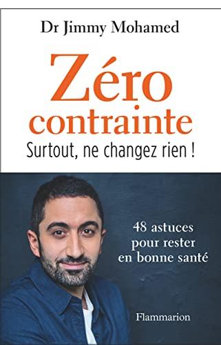 Zéro contrainte : surtout, ne changez rien ! : 48 astuces pour rester en bonne santé