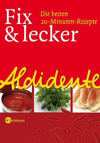 Aldidente - Fix & lecker. Die besten 20-Minuten-Rezepte