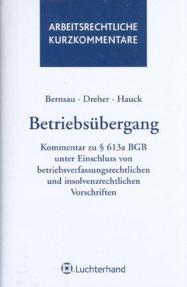 Betriebsübergang: Kommentar zu § 613a BGB unter Einschluss von betriebsverfassungsrechtlichen und insolvenzrechtlichen Vorschriften