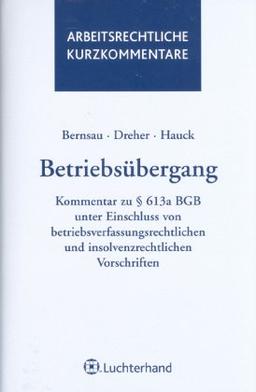 Betriebsübergang: Kommentar zu § 613a BGB unter Einschluss von betriebsverfassungsrechtlichen und insolvenzrechtlichen Vorschriften