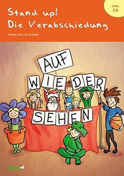 Stand up! Die Verabschiedung: Theaterstück für die Verabschiedungsveranstaltung der 4. Klassen an der Grundschule