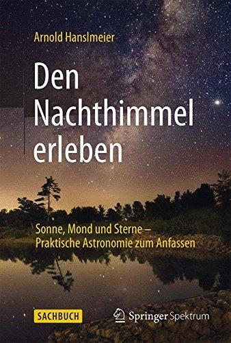 Den Nachthimmel erleben: Sonne, Mond und Sterne - Praktische Astronomie zum Anfassen