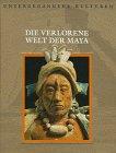 Untergegangene Kulturen: Die verlorene Welt der Maya