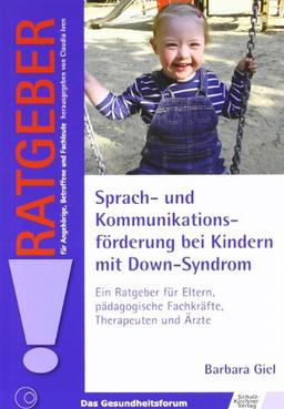 Sprach- und Kommunikationsförderung bei Kindern mit Down-Syndrom: Ein Ratgeber für Eltern, pädagogische Fachkräfte, Therapeuten und Ärzte