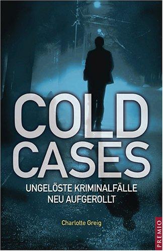 Cold Cases. Ungelöste Kriminalfälle neu aufgerollt