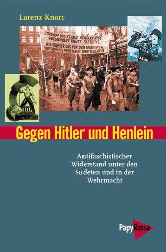 Gegen Hitler und Henlein: Antifaschistischer Widerstand unter den Sudeten und in der Wehrmacht