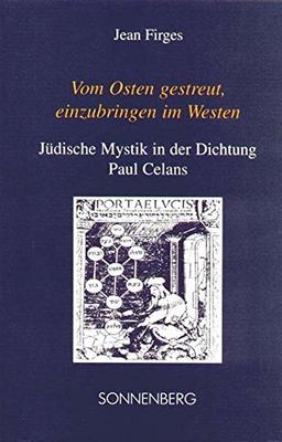 Vom Osten gestreut, einzubringen im Westen. Jüdische Mystik in der Dichtung Paul Celans