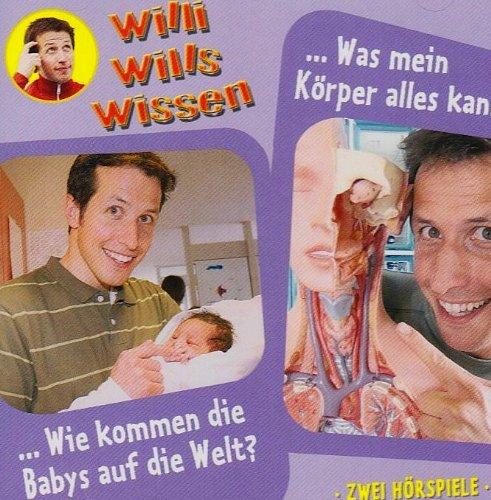 Willi wills wissen - Folge 12: Wie kommen die Babys auf die Welt/Was mein Körper alles kann. 2 Hörspiele