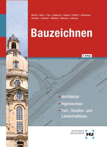 Bauzeichnen: Architektur, Ingenieurbau, Tief-, Straßen- und Landschaftsbau / Architektur - Ingenieurbau - Tief-, Straßen- und Landschaftsbau