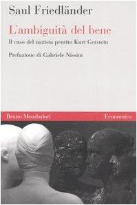 L'ambiguità del bene. Il caso del nazista pentito Kurt Gerstein (Economica)