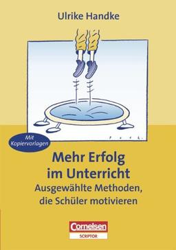 Praxisbuch: Mehr Erfolg im Unterricht, Ausgewählte Methoden für schülerorientiertes Lehren