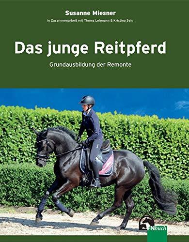 Das junge Reitpferd: Grundausbildung der Remonte