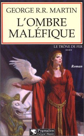 Le trône de fer. Vol. 4. L'ombre maléfique