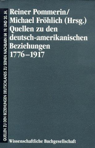 Quellen zu den Beziehungen Deutschlands zu seinen Nachbarn im 19. und 20. Jahrhundert, Bd.1, Quellen zu den deutsch-amerikanischen Beziehungen 1776-1917