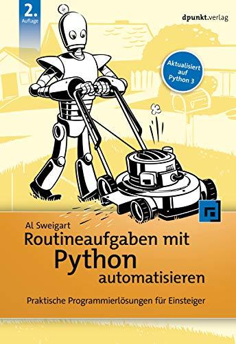 Routineaufgaben mit Python automatisieren: Praktische Programmierlösungen für Einsteiger