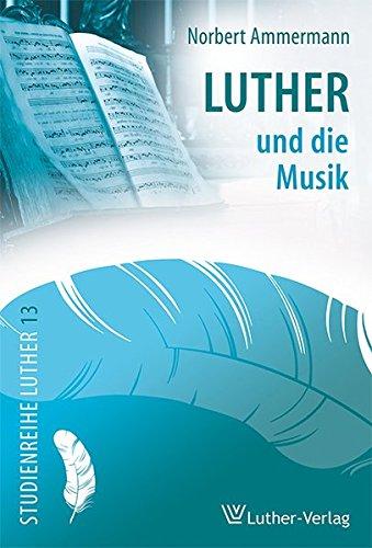 Luther und die Musik (Studienreihe Luther)