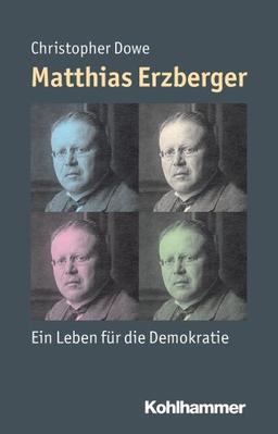 Matthias Erzberger  - Ein Leben für die Demokratie (Mensch - Zeit - Geschichte)