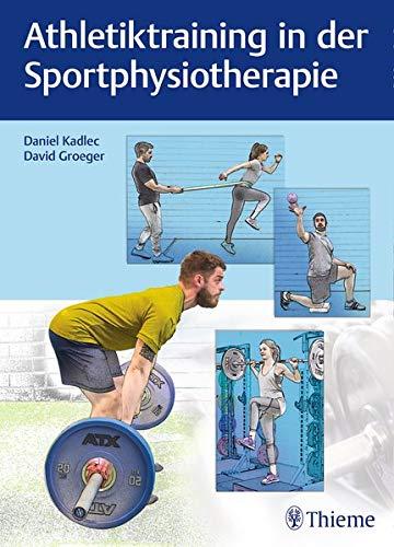 Athletiktraining in der Sportphysiotherapie: Die besten Übungen für Kraft, Schnelligkeit und Stabilität (Physiofachbuch)