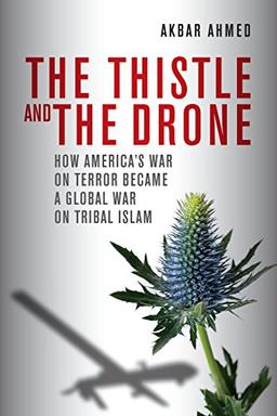 The Thistle and the Drone: How America's War on Terror Became a Global War on Tribal Islam