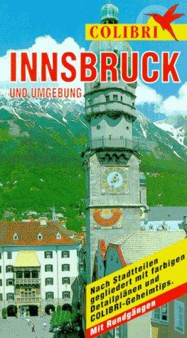 Innsbruck: Nach Regionen gegliedert mit COLIBRI-Geheimtips. Mit Rundfahrten