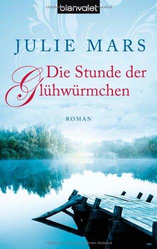 Die Stunde der Glühwürmchen: Roman