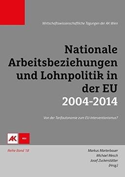 Nationale Arbeitsbeziehungen und Lohnpolitik in der EU 2004-2014: Von der Tarifautonomie zum EU-Interventionismus? (Varia)