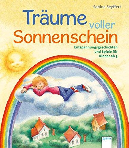 Träume voller Sonnenschein: Entspannungsgeschichten und Spiele für Kinder ab 3: