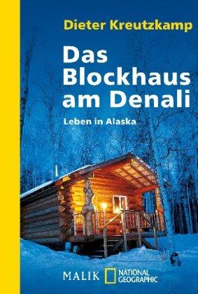 Das Blockhaus am Denali: Leben in Alaska