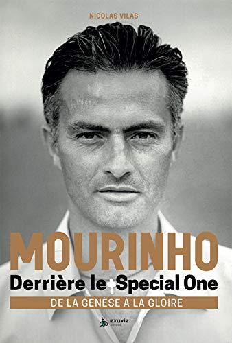 Mourinho : derrière le Special One : de la genèse à la gloire