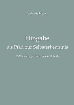 Hingabe als Pfad zur Selbsterkenntnis: 13 Wanderungen durch inneres Gelände