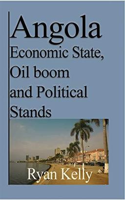 Angola Economic State, Oil boom and Political Stands