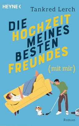 Die Hochzeit meines besten Freundes (mit mir): Roman