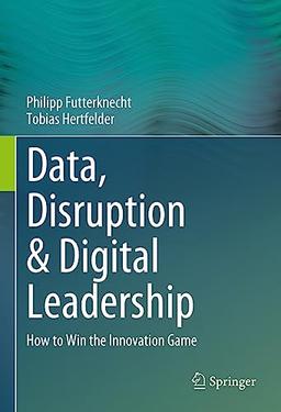 Data, Disruption & Digital Leadership: How to Win the Innovation Game