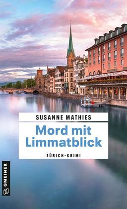 Mord mit Limmatblick: Zürich-Krimi (Kriminalromane im GMEINER-Verlag)