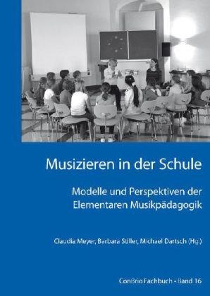 Musizieren in der Schule  Modelle und Perspektiven der Elementaren Musikpädagogik