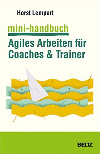 Mini-Handbuch Agiles Arbeiten für Coaches & Trainer: Mit Online-Materialien