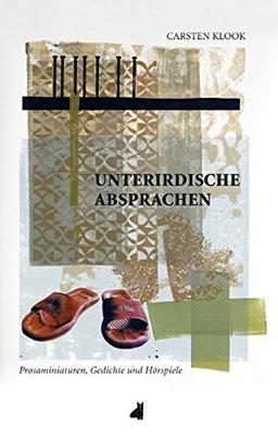 Unterirdische Absprachen: Prosaminiaturen, Gedichte und Hörspiele