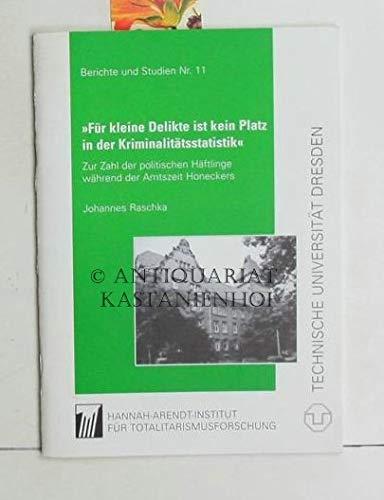 Für kleine Delikte ist kein Platz in der Kriminalitätsstatistik : zur Zahl politischer Häftlinge während der Amtszeit Honeckers.