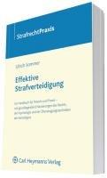 Effektive Strafverteidigung: Ein Handbuch für Theorie und Praxis - mit grundlegenden Erläuterungen des Rechts, der Psychologie und der Überzeugungstechniken des Verteidigers