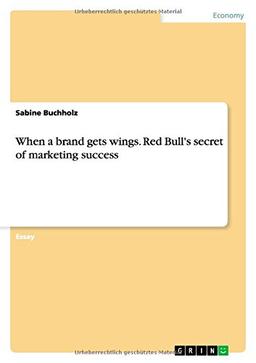 When a brand gets wings. Red Bull's secret of marketing success