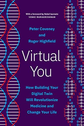 Virtual You: How Building Your Digital Twin Will Revolutionize Medicine and Change Your Life