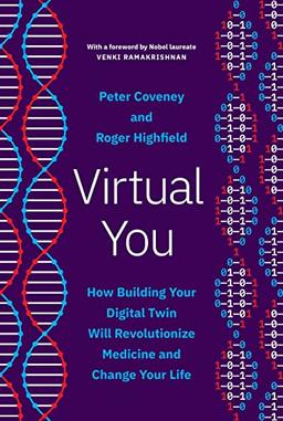 Virtual You: How Building Your Digital Twin Will Revolutionize Medicine and Change Your Life