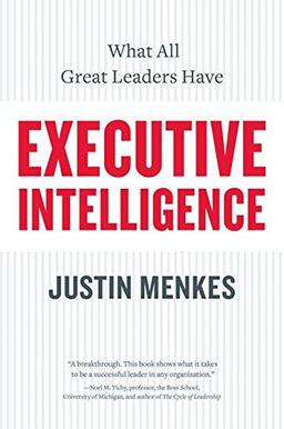 Executive Intelligence: What All Great Leaders Have: What All Great Leaders Have in Common