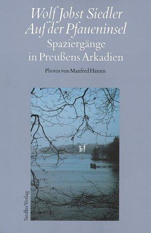 Auf der Pfaueninsel: Spaziergänge in Preussens Arkadien