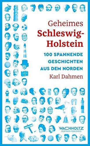 Geheimes Schleswig-Holstein: 100 spannende Geschichten aus dem Norden