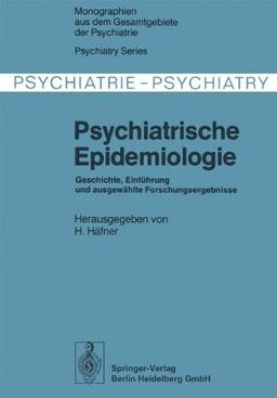 Psychiatrische Epidemiologie: Geschichte, Einführung und ausgewählte Forschungsergebnisse (Monographien aus dem Gesamtgebiete der Psychiatrie)