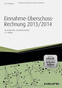 Einnahme-Überschussrechnung 2013/2014 - inkl. Arbeitshilfen online: für Freiberufler und Selbstständige