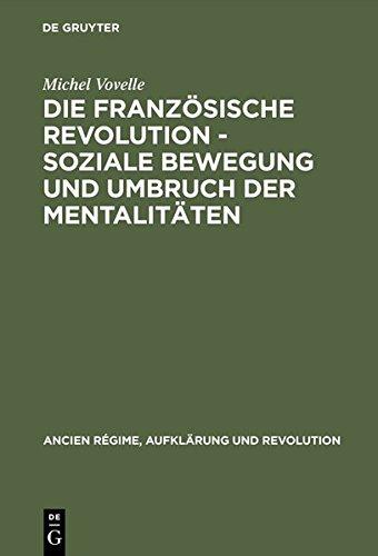 Die Französische Revolution - Soziale Bewegung und Umbruch der Mentalitäten (Ancien Régime, Aufklärung und Revolution, Band 7)