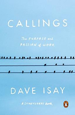 Callings: The Purpose and Passion of Work (A StoryCorps Book)