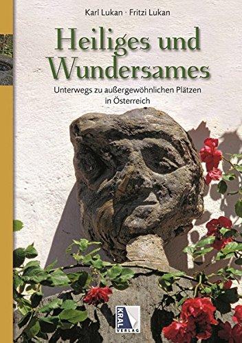 Heiliges und Wundersames: Unterwegs zu außergewöhnlichen Plätzen in Österreich